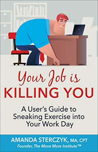 Your Job Is Killing You: A User's Guide to Sneaking Exercise into Your Work Day - Epub + Converted Pdf